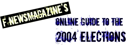 F Newsmagazine's Guide to the 2004 Election